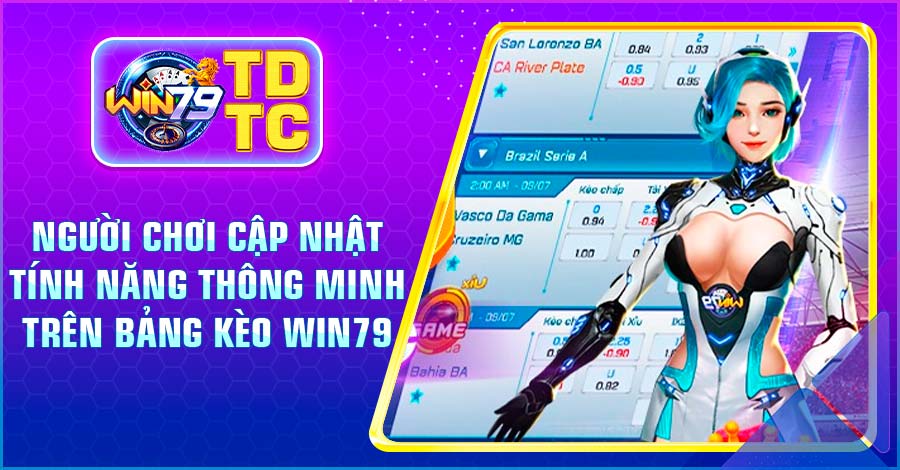 Người chơi cập nhật tính năng thông minh trên bảng kèo Win79