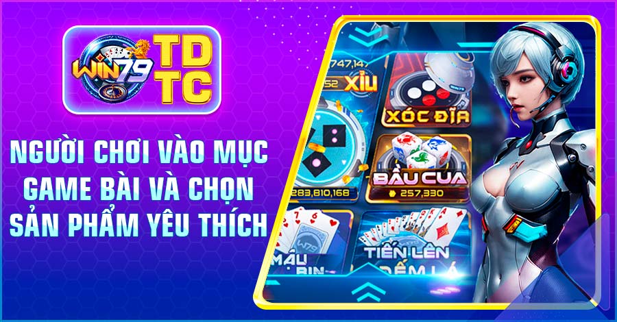 Người chơi vào mục Game Bài và chọn sản phẩm yêu thích